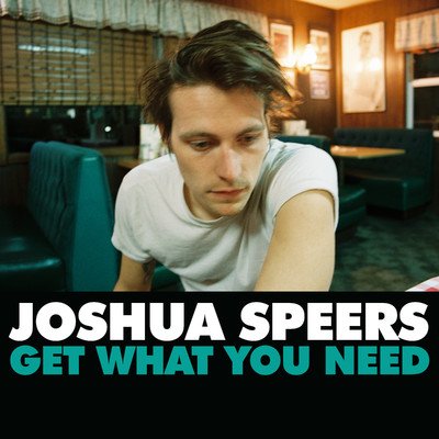 シングル/Get What You Need/Joshua Speers