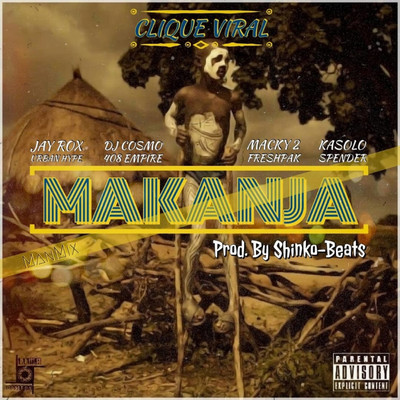 Makanja ManMix (feat. Kasolo, Jay Rox, Urban Hype, Spender, 408 Empire, Dj Cosmo, Tiye P and Macky 2 & Fresh Pak)/Clique Viral