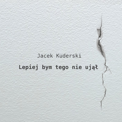 アルバム/Lepiej bym tego nie ujal/Jacek Kuderski