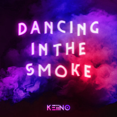 Dancing In The Smoke/KEiiNO