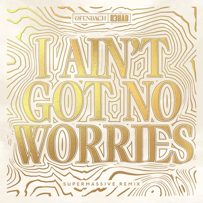 シングル/I Ain't Got No Worries (with R3HAB) [Supermassive Remix]/Ofenbach