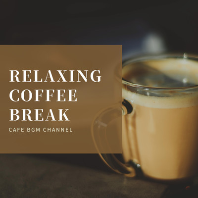 アルバム/RELAXING COFFEE BREAK/Cafe BGM channel