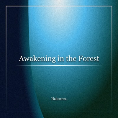 Awakening in the Forest/Hakozawa