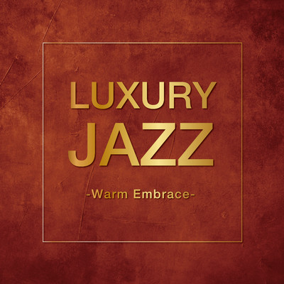 アルバム/Luxury Jazz -Warm Embrace-/Various Artists