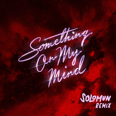 Something On My Mind (Solomun Remix)/Purple Disco Machine／Duke Dumont／Solomun／Nothing But Thieves