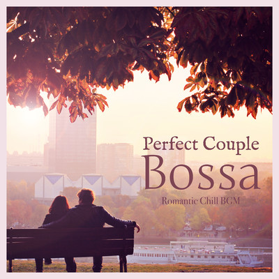 アルバム/Perfect Couple Bossa - Romantic Chill BGM/Cafe lounge