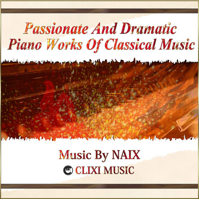 アルバム/情熱的でドラマティックなクラシック音楽のピアノ名曲集/NAIX