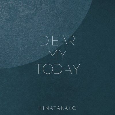 DEAR MY TODAY/ヒナタカコ