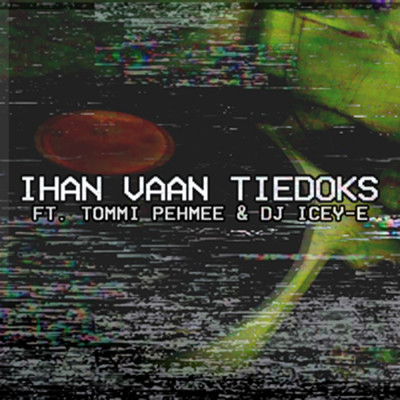 シングル/Ihan vaan tiedoks (Explicit) (featuring Tommi Pehmee, DJ Icey-E)/MdB