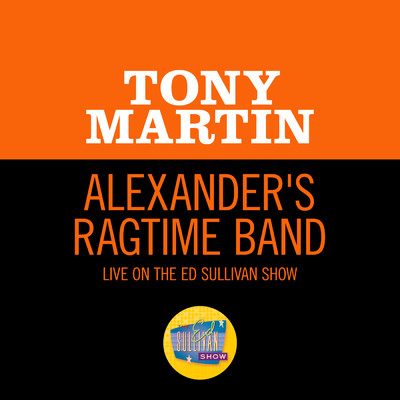 Alexander's Ragtime Band (Live On The Ed Sullivan Show, September 12, 1954)/トニー・マーティン