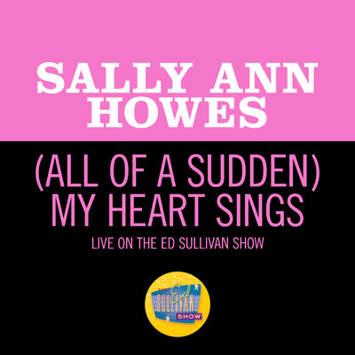 (All Of A Sudden) My Heart Sings (Live On The Ed Sullivan Show, November 28, 1965)/Sally Ann Howes
