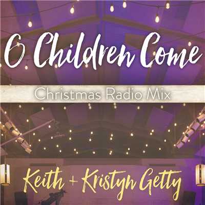 シングル/O Children Come (featuring Ladysmith Black Mambazo／Christmas Radio Mix)/Keith & Kristyn Getty