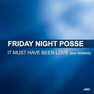 It Must Have Been Love (featuring Soraya／Catch 22 Remix)/Friday Night Posse