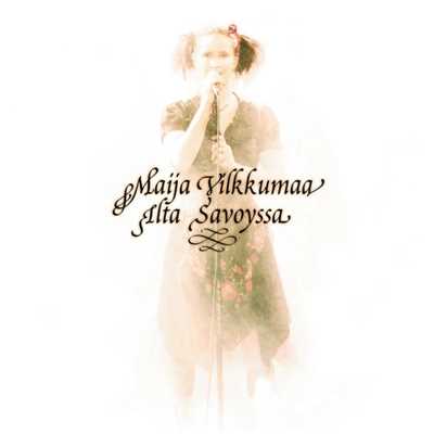アルバム/Ilta Savoyssa/Maija Vilkkumaa