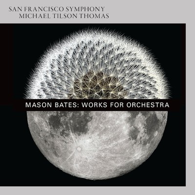 アルバム/Mason Bates: Works for Orchestra/San Francisco Symphony
