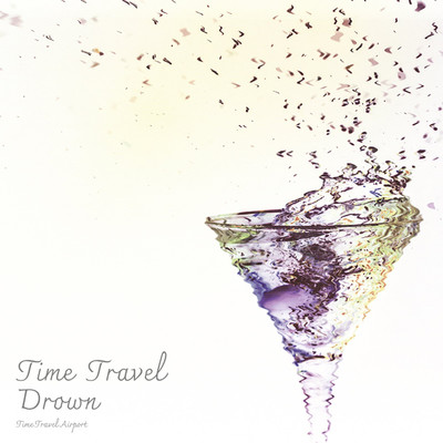 アルバム/Time Travel Drown/おとめ