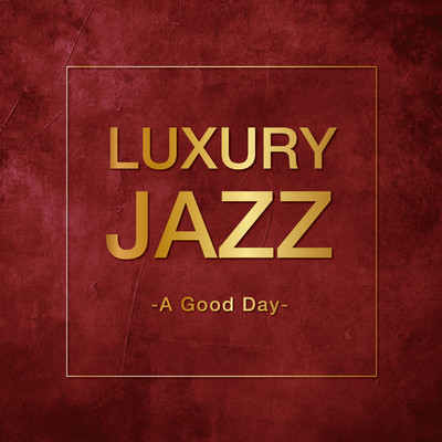 アルバム/Luxury Jazz -A Good Day-/Various Artists