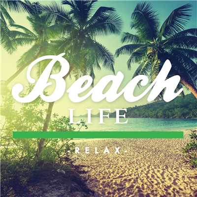 BEACH LIFE -relax-/Relaxing Sounds Productions