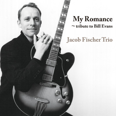 My Romance 〜tribute to Bill Evans/Jacob Fischer Trio