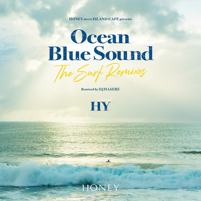 HONEY meets ISLAND CAFE presents HY Ocean Blue Sound -The Surf Remixes-/HY／DJ HASEBE