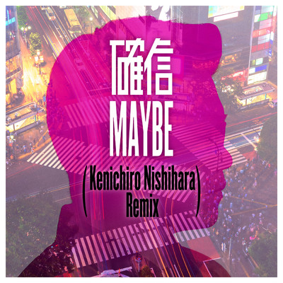 シングル/確信MAYBE (Kenichiro Nishihara Remix)/さかいゆう, おかもとえみ, レイ・パーカーJr．