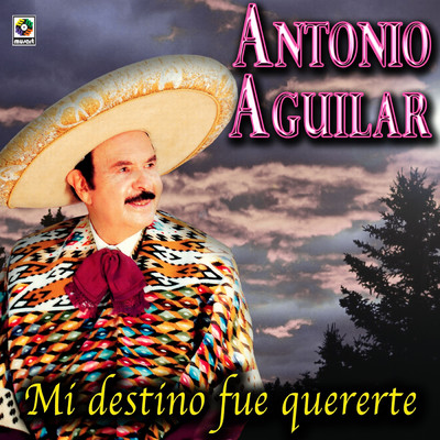 Mi Destino Fue Quererte/Antonio Aguilar