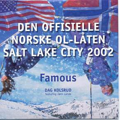 Famous (featuring Jorn Lande／Den offisielle norske OL-laten fra Salt Lake City 2002)/Dag Kolsrud