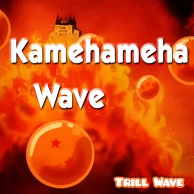 シングル/Kamehameha Wave/Trill Wave