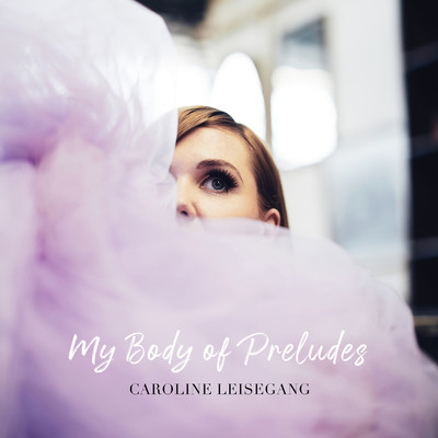 アルバム/My Body of Preludes/Caroline Leisegang