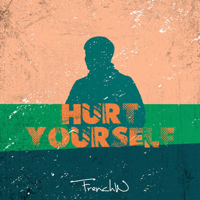 Hurt Yourself/FrenchW