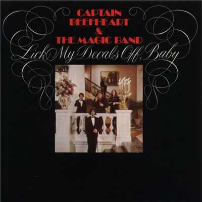 Lick My Decals Off, Baby/Captain Beefheart And The Magic Band