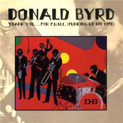 Thank You...For F.U.M.L. (Funking Up My Life)/Donald Byrd