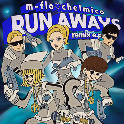 RUN AWAYS remix e.p./m-flo loves chelmico
