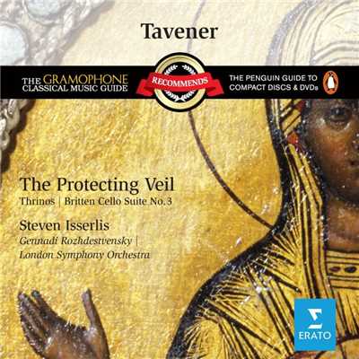 Tavener: The Protecting Veil & Thrinos - Britten: Cello Suite No. 3/Steven Isserlis