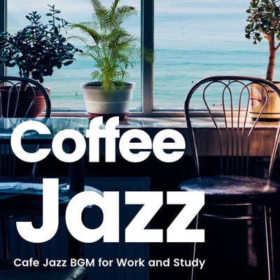 アルバム/Coffee Jazz -仕事や勉強がはかどるカフェジャズBGM-/Various Artists