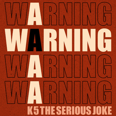 WARNING/K5 THE SERIOUS JOKE