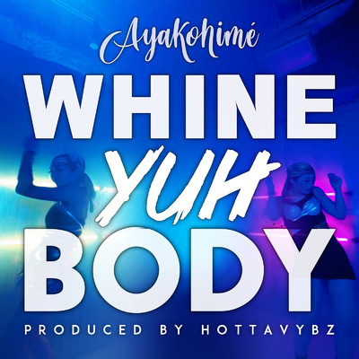 Whine Yuh Body/Ayakohime & Hottavybz