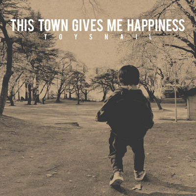This town gives me happiness/TOYSNAIL