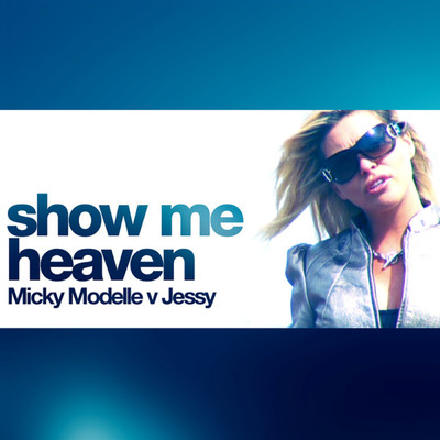 Show Me Heaven (Ghetto Busterz Mix) [Micky Modelle Vs. Jessy] (Micky Modelle Vs. Jessy ／ Ghetto Busterz Mix)/Micky Modelle／Jessy