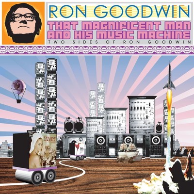 That Magnificent Man and His Music Machine: Two Sides of Ron Goodwin/Ron Goodwin & His Orchestra