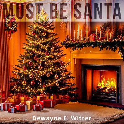 Must Be Santa/Dewayne E. Witter