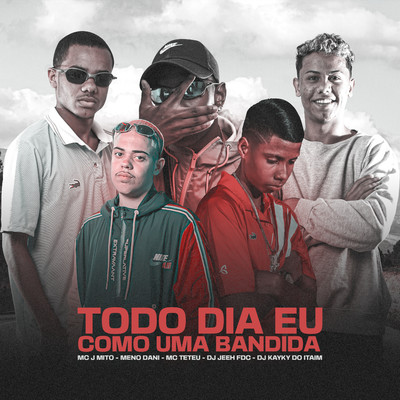 TODO DIA EU COMO UMA BANDIDA (feat. MC Teteu & Dj Kayky do Itaim)/Mc J Mito