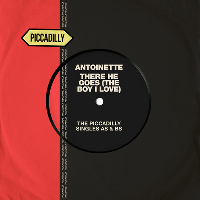 There He Goes (The Boy I Love) [The Piccadilly Singles As & Bs]/Antoinette
