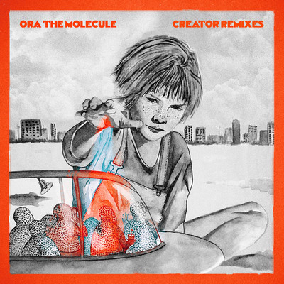 Creator (Remixes)/Ora the Molecule