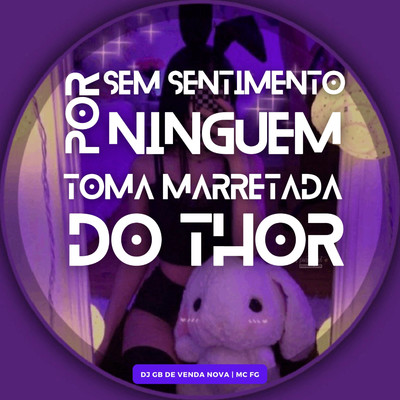 シングル/Sem Sentimento por Ninguem vs Toma Marretada do Thor/DJ GB De Venda Nova and MC FG