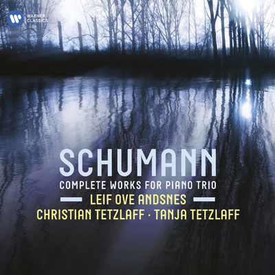Schumann: Complete Works for Piano Trio/Leif Ove Andsnes, Christian Tetzlaff & Tanja Tetzlaff