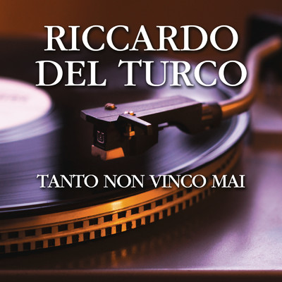 Tanto Non Vinco Mai/Riccardo Del Turco