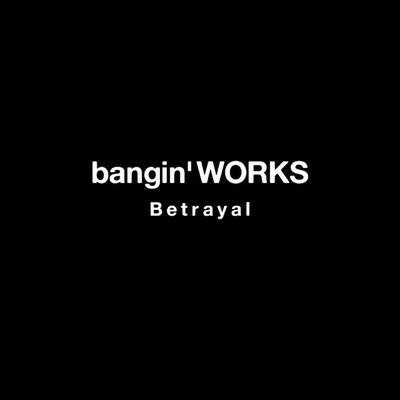 Betrayal(Remastered 2016)/bangin'WORKS