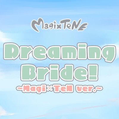 Dreaming Bride！ (Magi×TeN ver.) [Cover]/Magi×TeN