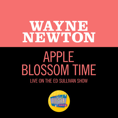シングル/Apple Blossom Time (Live On The Ed Sullivan Show, May 30, 1965)/ウェイン・ニュートン